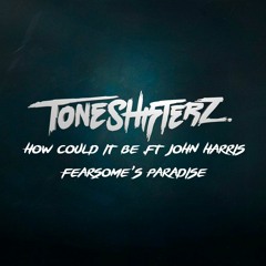 Toneshifterz - How Could It Be ft. John Harris (Fearsome's Paradise)