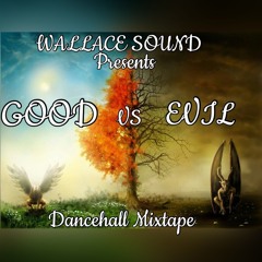 GOOD VS EVIL DANCEHALL MIXTAPE - WALLACE SOUND