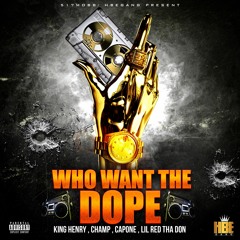 Who Want The Dope ft. King Hen