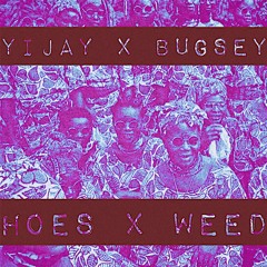 YiJay x Bugsey - Hoes & Weed (prod. Ken Samson)