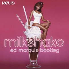 Kelis - Milkshake (Ed Marquis Bootleg)