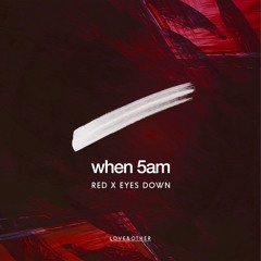 When 5AM - Eyes Down