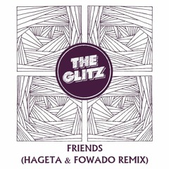 The Glitz - Friends (Hageta & Fowado Remix)