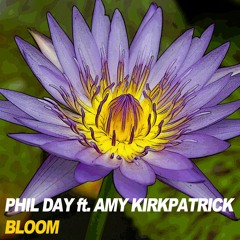 Phil Day Ft Amy Kirkpatrick - Bloom