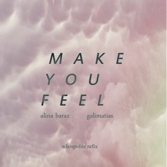 Alina Baraz & Galimatias - Make You Feel (WhosPolite Refix)