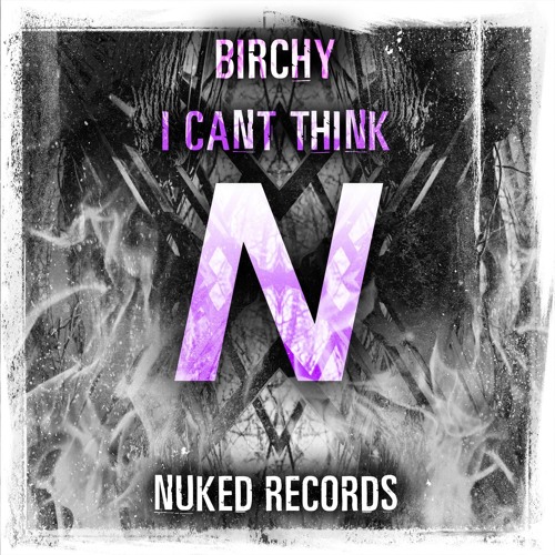 Birchy: I Can't Think (Original Mix)