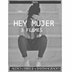 3 Flames - Hey Mujer