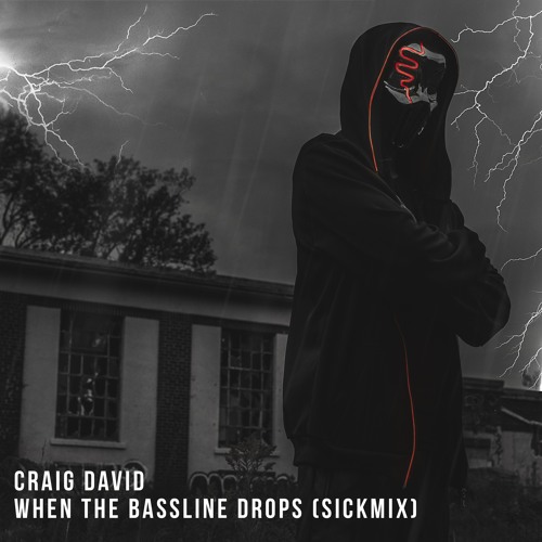 @CraigDavid - When The Bassline Drops (Sickmix)