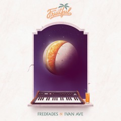 Fredfades & Ivan Ave - Fruitful feat. Fresh Daily & JuJu Rogers