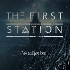 The First Station - We Call For Love