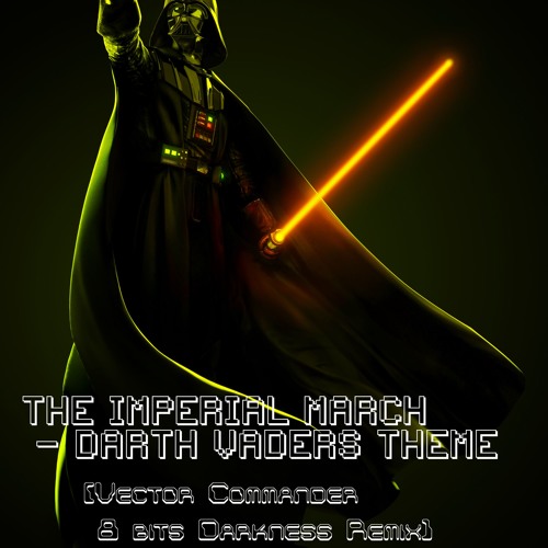 The Imperial March - Darth Vader Theme (Vector Commander 8 bits Darkness Remix)