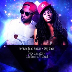 Ir-sais Feat. Keizer - Blijf Daar(Nick Salvador X Jay Dineiro AfroDub)[CLICK 'BUY' FOR FREE DOWNLOAD