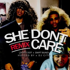 Swift Bundi Ft. Dotty Dot - She Dont Care Remix (Hosted By DjCito)