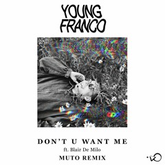 Young Franco - Don't U Want Me ft. Blair De Milo (MUTO Remix)