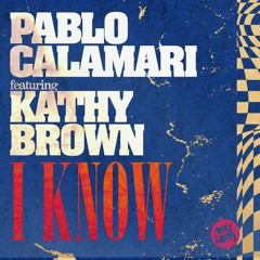 PABLO CALAMARI - I KNOW (FT KATHY BROWN)