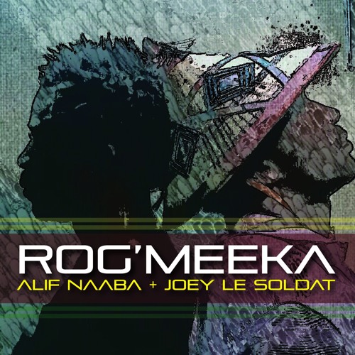 ALIF NAABA Feat JOE LE SOLDAT - ROG'MEEKA