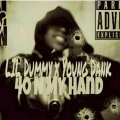 Lil Dummy - 40 N MY HAND ft. Young Dank
