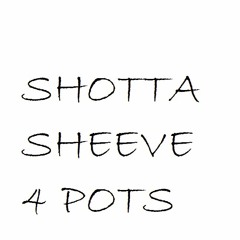 Shotta Sheeve - 4 Pots