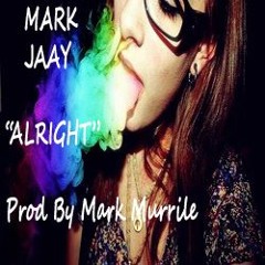 MARK JAAY- "Alright" Ft Nickyy G, Bravo, & Maarz