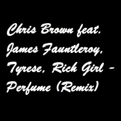 Chris Brown f. James Fauntleroy, Tyrese, Rich Girl - Perfume (remix)