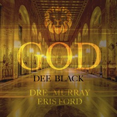 Dee Black - God ft. Dre Murray & Eris Ford