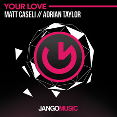 JANGO290 - Matt Caseli, Adrian Taylor - Your Love (Original Mix)