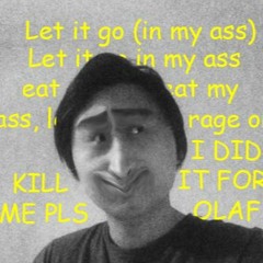 Let It Go (In my ass)