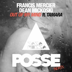 Francis Mercier, Dean Mickoski - Out Of My Mind Ft. Tamara (POSSE Remix)
