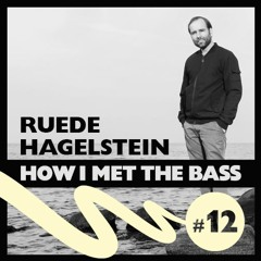 Ruede Hagelstein - HOW I MET THE BASS #12