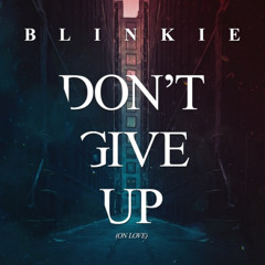 PREMIERE: Blinkie - Don't Give Up [On Love] [Solo Suspex 2 Step Mix] [Out Now]