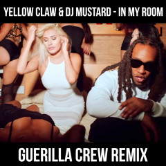 Yellow Claw & DJ Mustard - In My Room (Guerilla Crew Remix) **BUY = FREE DOWNLOAD**