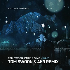 Tom Swoon, Paris & Simo - Wait (Tom Swoon & ak9 Remix) [FREE DOWNLOAD]