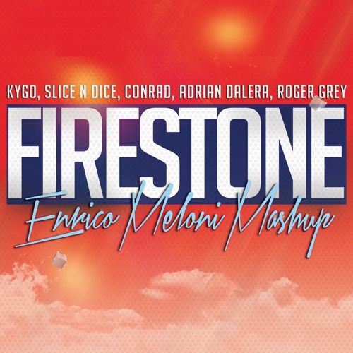 Kygo, Slice N Dice, Adrian Dalera, Roger Grey - Firestone (Enrico Meloni MashUp)
