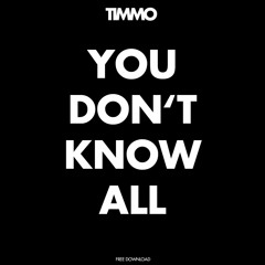 Timmo - You Don't Know All - Free Download