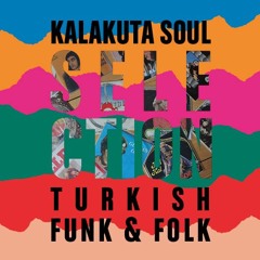 KALAKUTA SOUL SELECTION #1 - TURKISH FUNK, PSYCH AND FOLK