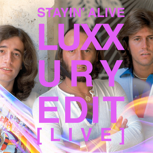 STAYIN' ALIVE (LUXXURY [Live In Manchester, 2015] EDIT)