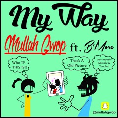 MuLLaH Gwop - My Way Ft. B'More