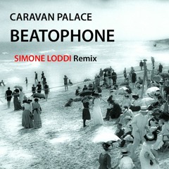 Caravan Palace - Beatophone (Simone Loddi Remix)[FREE DOWNLOAD]