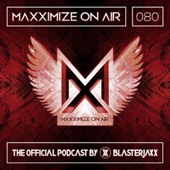 Maxximize On Air Mixed By Blasterjaxx Show 080