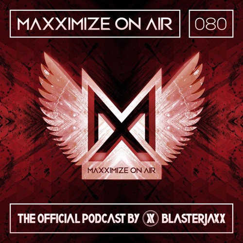 Maxximize On Air Mixed By Blasterjaxx Show 080