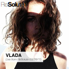 Vlada DJ Set at Resolute - March 28, 2015