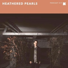 XLR8R Podcast #417: Heathered Pearls