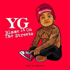 YG - G$FB (Ft. Slim 400, D Lo & RJ) ( Blame It On The Streets )