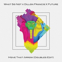 Dillon Francis x What So Not x Future - Move that arrow (DOUBLES edit) *FREE DOWNLOAD*