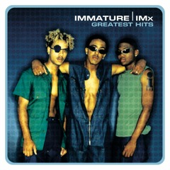02. Wanna Know U That Way - Immature & IMX (Greatest Hits)