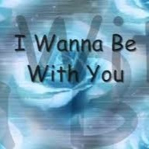 I wanna be you re. I wanna be with you. I wanna be along with you. Đ $ :I wanna be. Be with you.