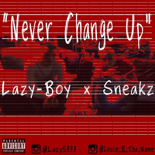 Never Change Up - Lazy-Boy x Sneakz