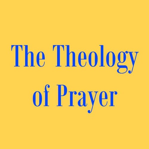 The Theology of Prayer