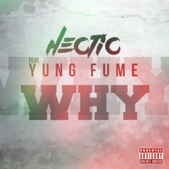 Hectic ft Yung Fume - Why