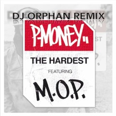 P Money - The Hardest Ft M.O.P -  DJ Orphan Remix